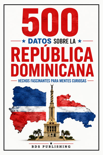 500 datos sobre la República Dominicana: Hechos fascinantes para mentes curiosas (Spanish Edition)