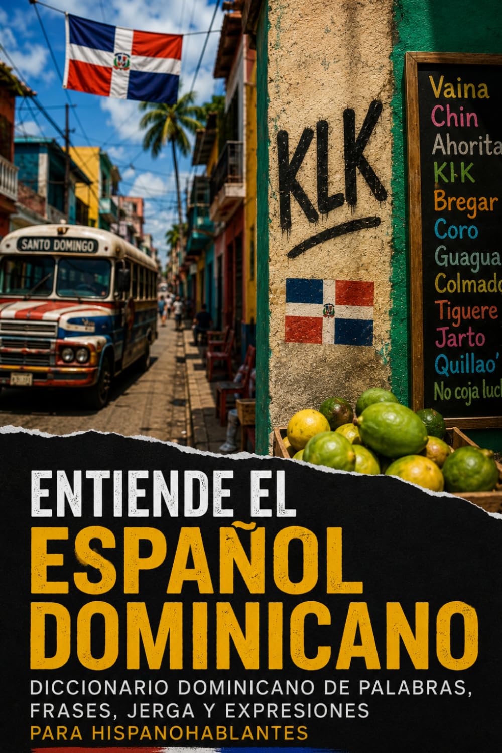 Comprenez le dominicain : Dictionnaire dominicain de mots, phrases, argot et expressions pour les hispanophones (Édition espagnole)