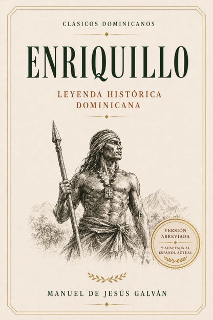 Enriquillo: Leyenda histórica dominicana (1503–1533): Versión abreviada y adaptada al español actual (GRANDES CLÁSICOS DE LA LITERATURA DOMINICANA) (Spanish Edition)