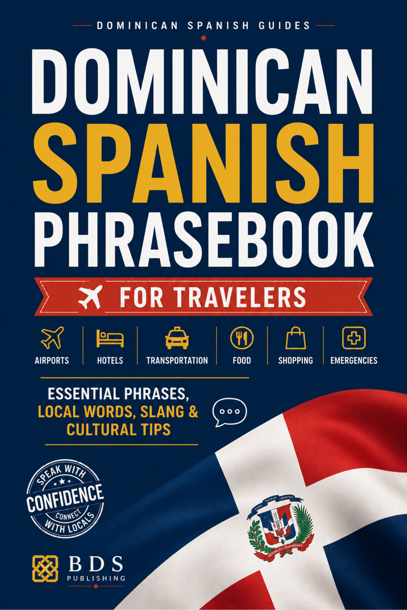 Dominican Spanish Phrasebook for Travelers: Essential Phrases, Local Words, Slang and Cultural Tips for Visiting the Dominican Republic